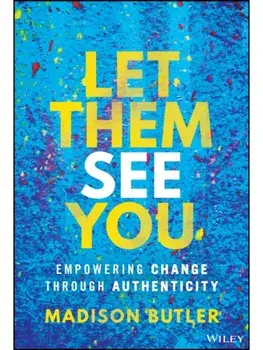 Let Them See You. Empowering Change Through Authenticity, Hardback/Madison Butler