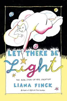 Let There Be Light: The Real Story of Her Creation, Hardcover/Liana Finck