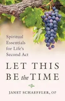 Let This Be the Time: Spiritual Essentials for Life's Second ACT, Paperback/Janet Schaeffler