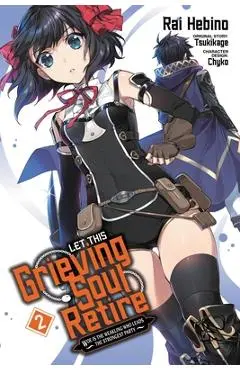 Let This Grieving Soul Retire, Vol. 2 (Manga): Woe Is the Weakling Who Leads the Strongest Party - Chyko