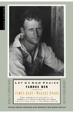 Let Us Now Praise Famous Men: Three Tenant Families - Walker Evans