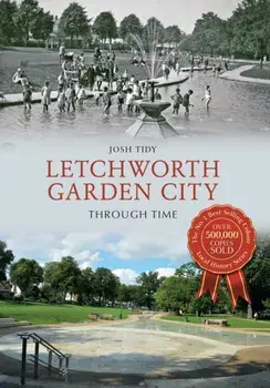 Letchworth Garden City Through Time, Paperback/Josh Tidy