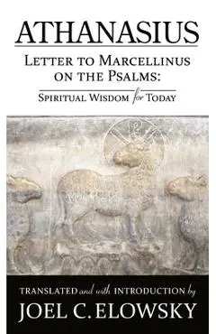 Letter to Marcellinus on the Psalms - Joel C. Elowsky