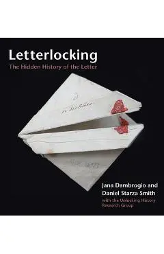 Letterlocking: The Hidden History of the Letter - Jana Dambrogio
