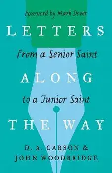 Letters Along the Way. From a Senior Saint to a Junior Saint, Paperback/John D. Woodbridge
