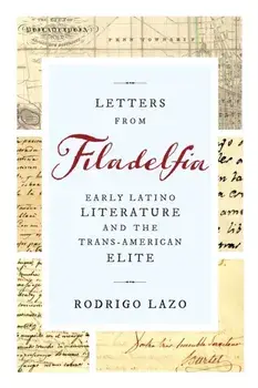 Letters from Filadelfia: Early Latino Literature and the Trans-American Elite, Paperback/Rodrigo Lazo