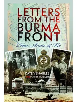 Letters from the Burma Front. Dear Annie & Flo, Hardback/Kate Venables
