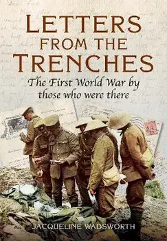 Letters from the Trenches. The First World War by Those Who Were There, Paperback/Jacqueline Wadsworth