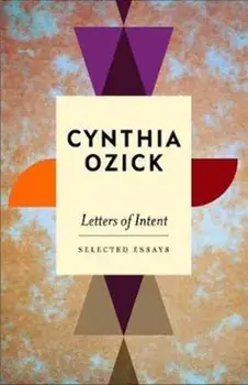 Letters of Intent. Selected Essays, Hardback/Cynthia Ozick