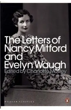 Letters of Nancy Mitford and Evelyn Waugh - Evelyn Nancy Mitford Waugh