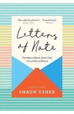 Letters of Note: Correspondence Deserving of a Wider Audience - Shaun Usher