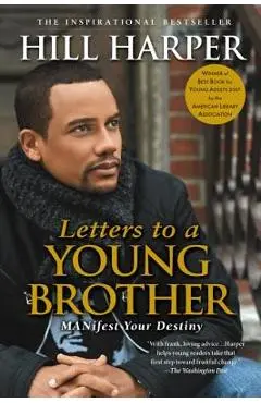 Letters to a Young Brother: Manifest Your Destiny - Hill Harper