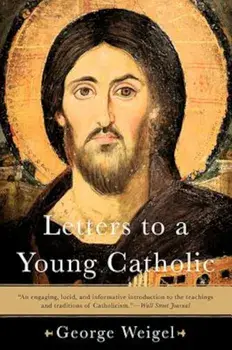 Letters to a Young Catholic, Paperback/George Weigel