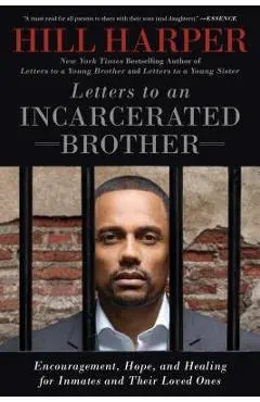 Letters to an Incarcerated Brother: Encouragement, Hope, and Healing for Inmates and Their Loved Ones - Hill Harper