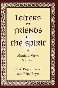 Letters to Friends of the Spirit: Martinist Views & Others, Hardcover/Sylvie Boyer-Camax