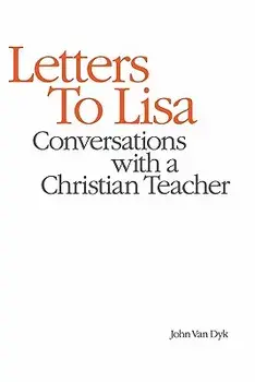 Letters to Lisa: Conversations with a Christian Teacher, Paperback/John Van Dyk