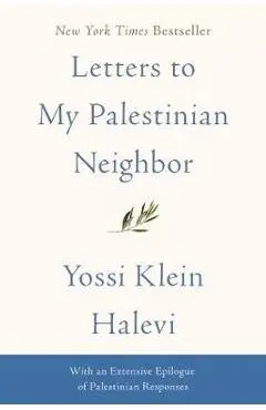 Letters to My Palestinian Neighbor - Yossi Klein Halevi