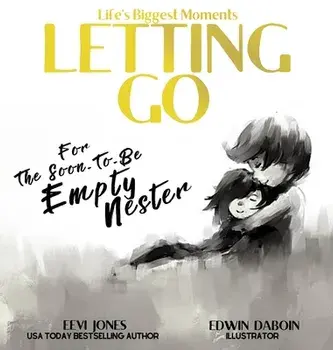 Letting Go: For The Soon To Be Empty Nester, Hardcover/Eevi Jones