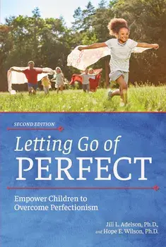 Letting Go of Perfect: Empower Children to Overcome Perfectionism, Paperback/Jill Adelson