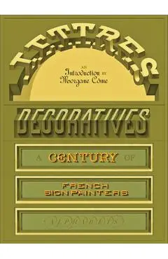 Lettres Décoratives: A Century of French Sign Painters' Alphabets - Morgane Come
