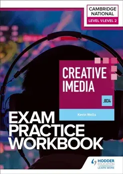 Level 1/Level 2 Cambridge National in Creative iMedia (J834) Exam Practice Workbook, Paperback/Kevin Wells