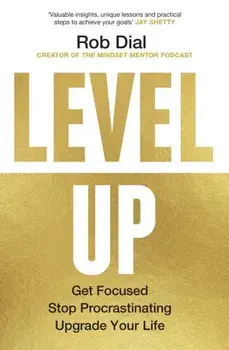 Level Up. Get Focused, Stop Procrastinating and Upgrade Your Life, Paperback/Rob Dial