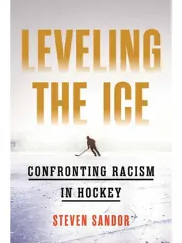 Leveling the Ice. Confronting Racism in Hockey, Paperback/Steven Sandor