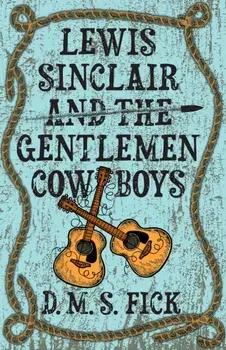 Lewis Sinclair and the Gentlemen Cowboys, Paperback/D. M. S. Fick