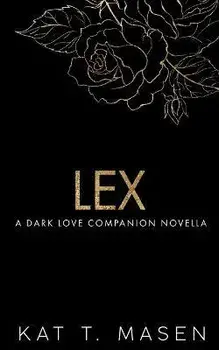 Lex: A Dark Love Series Companion Novella, Paperback/Kat T. Masen
