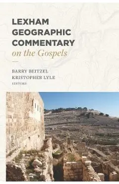 Lexham Geographic Commentary on the Gospels - Barry Beitzel