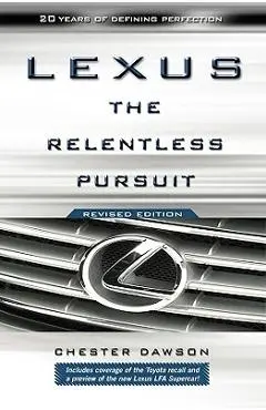 Lexus: The Relentless Pursuit - Chester Dawson