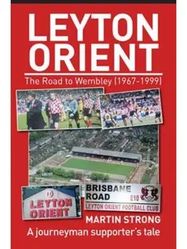 Leyton Orient : The Road to Wembley (1967-1999), Paperback/Martin Strong