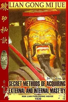 Lian Gong Mi Jue: Secret Methods of Acquiring External and Internal Mastery, Paperback/Jin Yi Ming