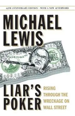 Liar's Poker: Rising Through the Wreckage on Wall Street - Michael Lewis