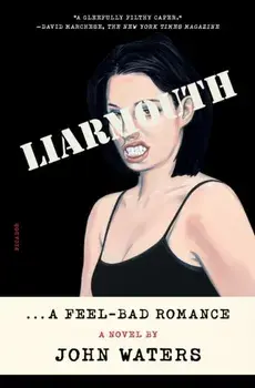 Liarmouth: A Feel-Bad Romance. A Novel, Paperback/John Waters