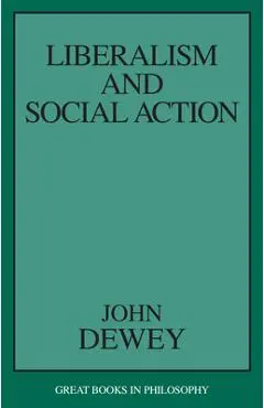 Liberalism and Social Action - John Dewey