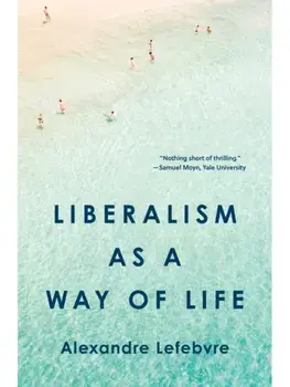 Liberalism as a Way of Life, Paperback/Alexandre Lefebvre