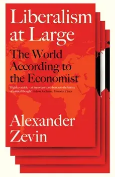 Liberalism at Large: The World According to the Economist, Paperback/Alexander Zevin