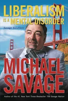 Liberalism Is a Mental Disorder: Savage Solutions, Paperback/Michael Savage