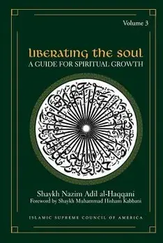 Liberating the Soul: A Guide for Spiritual Growth, Volume Three, Paperback/Shaykh Nazim Adil Al-Haqqani