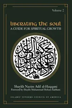 Liberating the Soul: A Guide for Spiritual Growth, Volume Two, Paperback/Shaykh Adil Al-Haqqani