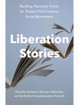 Liberation Stories. Building Narrative Power for 21st-Century Social Movements, Hardback/***