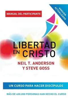 Libertad en Cristo: Curso Para Hacer Discípulos - Guía del Participante - Neil T. Anderson