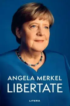Libertate. Amintiri 1954-2021/Angela Merkel