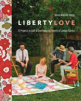 Liberty Love-Print-On-Demand-Edition: 25 Projects to Quilt & Sew Featuring Liberty of London Fabrics 'With Pattern(s)' 'With Pattern(s)', Paperback/Alexia Marcelie Abegg