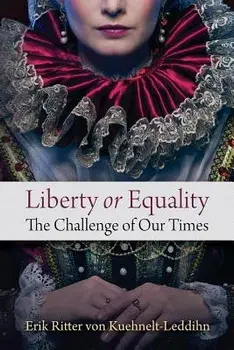 Liberty or Equality: The Challenge of Our Times, Paperback/Erik Ritter Von Kuehnelt-Leddihn