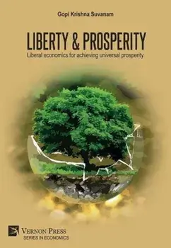 Liberty & Prosperity: Liberal economics for achieving universal prosperity, Hardcover/Gopi Krishna Suvanam