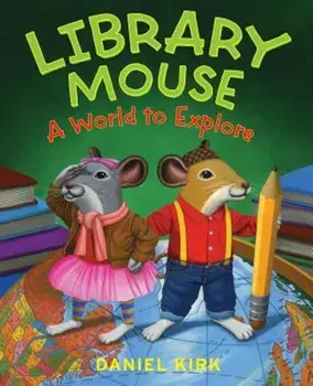 Library Mouse: A World to Explore, Hardcover/Daniel Kirk