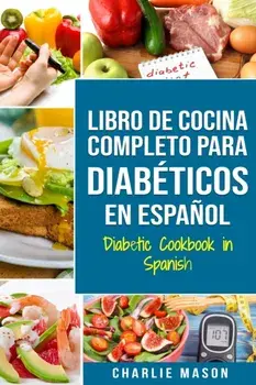 LIBRO DE COCINA COMPLETO PARA DIABTICOS En Espaol / Diabetic Cookbook in Spanish, Paperback/Charlie Mason