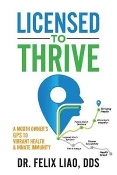 Licensed to Thrive: A Mouth Owner's GPS to Vibrant Health & Innate Immunity, Paperback/Felix Liao